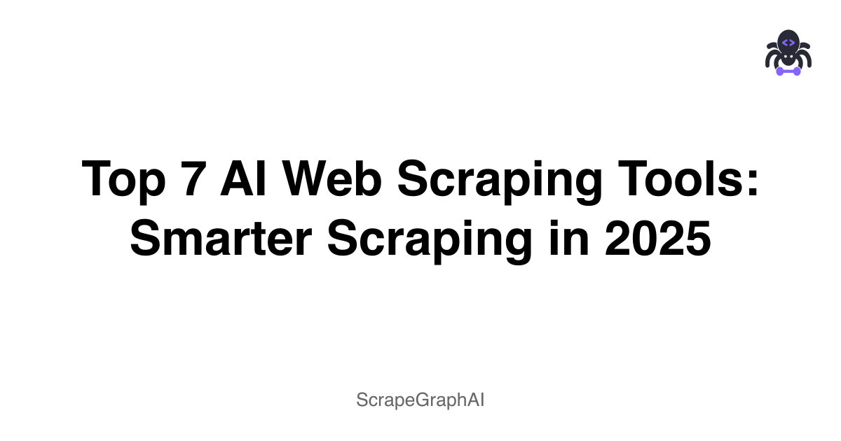 Top 7 AI Web Scraping Tools: Smarter Scraping in 2025