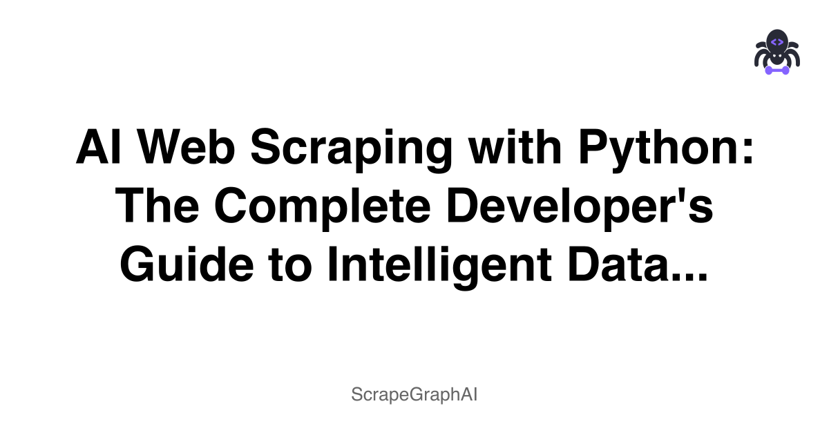 'AI Web Scraping with Python: The Complete Developer''s Guide to Intelligent