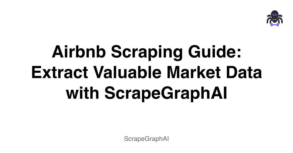 Airbnb Scraping Guide: Extract Valuable Market Data with ScrapeGraphAI