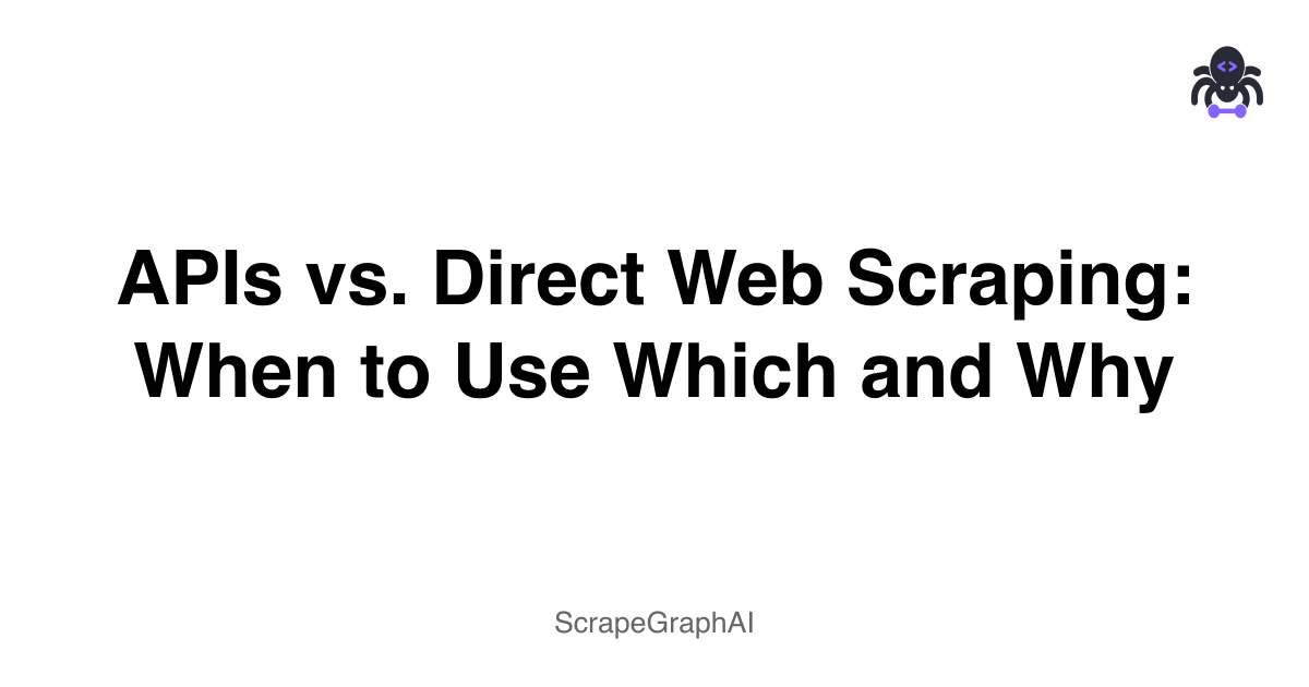 APIs vs. Direct Web Scraping: When to Use Which and Why
