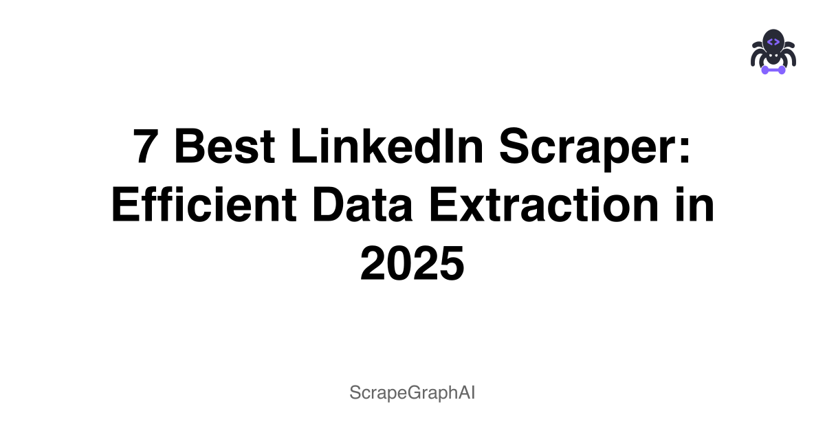 7 Best LinkedIn Scraper: Efficient Data Extraction in 2025