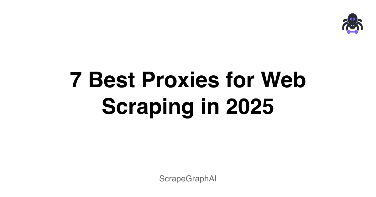 7 Best Proxies for Web Scraping in 2025