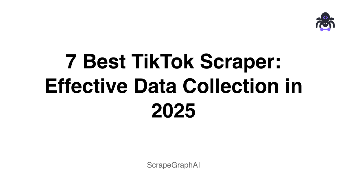 7 Best TikTok Scraper: Effective Data Collection in 2025