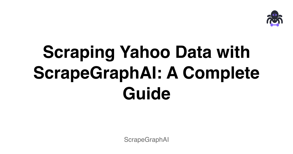 Scraping Yahoo Data with ScrapeGraphAI: A Complete Guide
