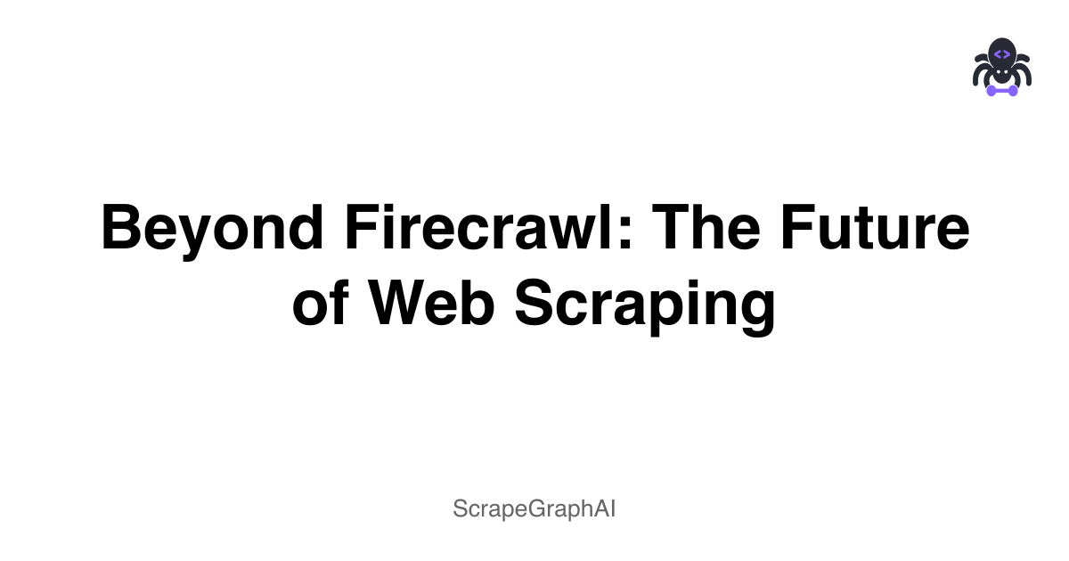 Beyond Firecrawl: The Future of Web Scraping