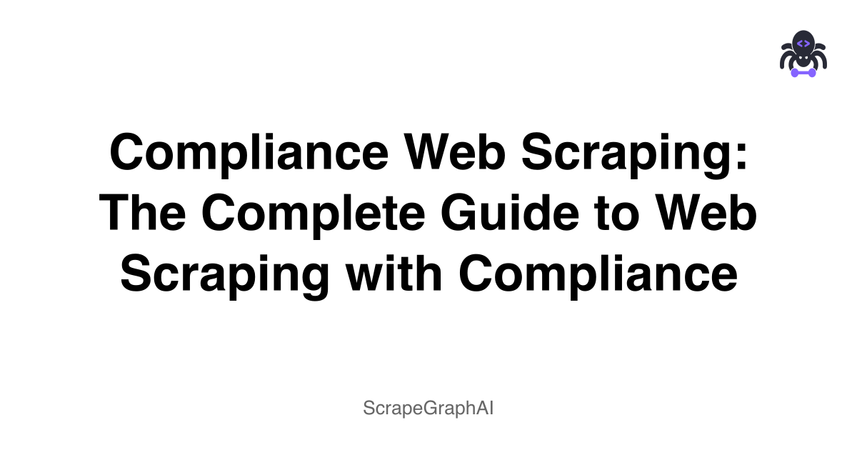 Compliance Web Scraping: The Complete Guide to Web Scraping with Compliance