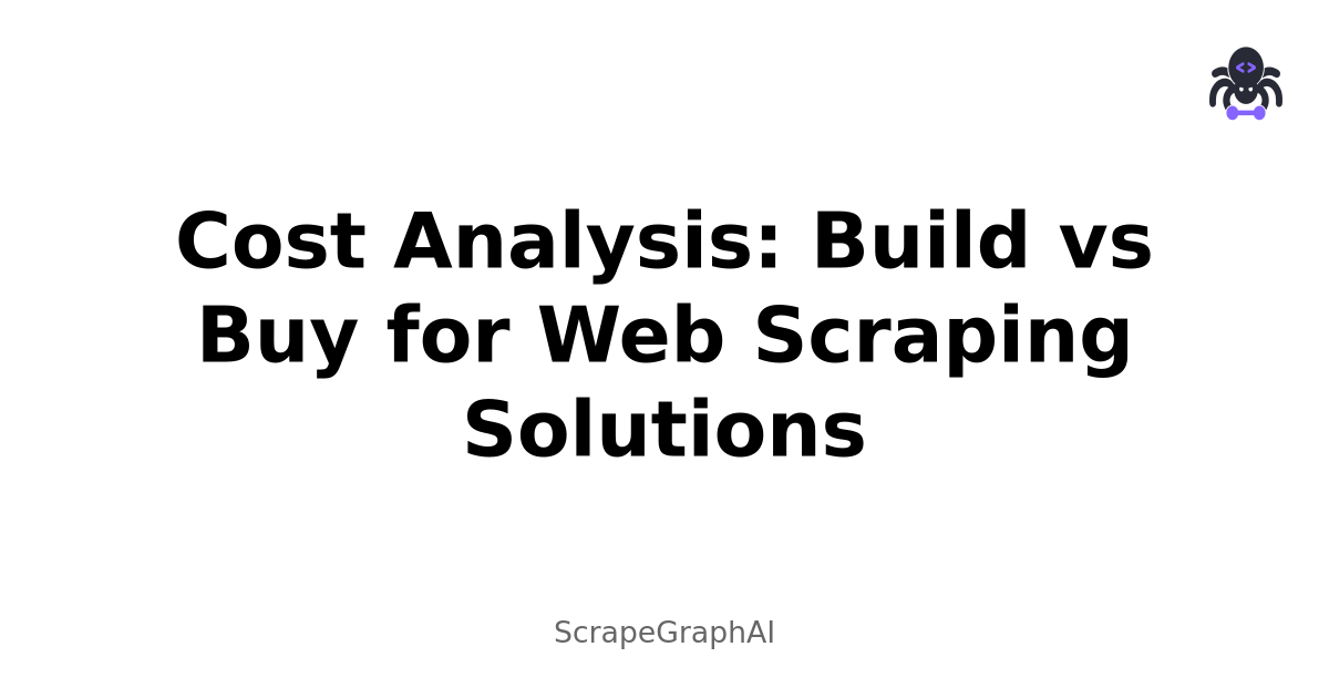 Cost Analysis: Build vs Buy for Web Scraping Solutions