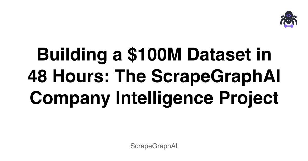 Building a $100M Dataset in 48 Hours: The ScrapeGraphAI Company Intelligence Project