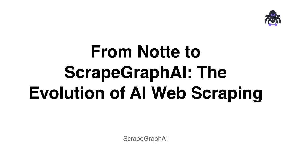 From Notte to ScrapeGraphAI: The Evolution of AI Web Scraping