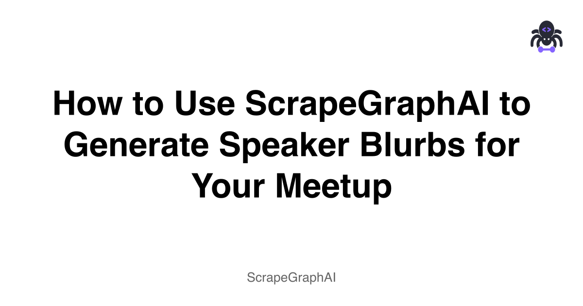 How to Use ScrapeGraphAI to Generate Speaker Blurbs for Your Meetup
