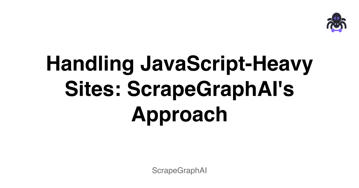Handling JavaScript-Heavy Sites: ScrapeGraphAI''s Approach