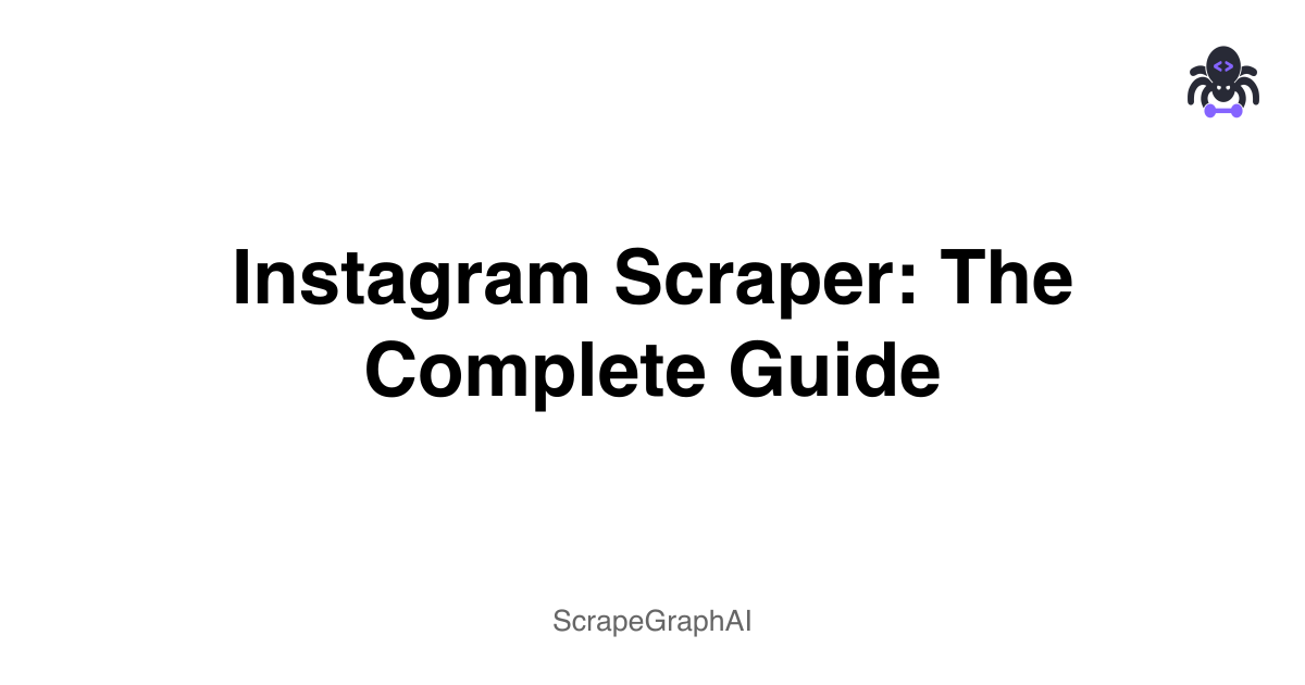 Instagram Scraper: The Complete Guide