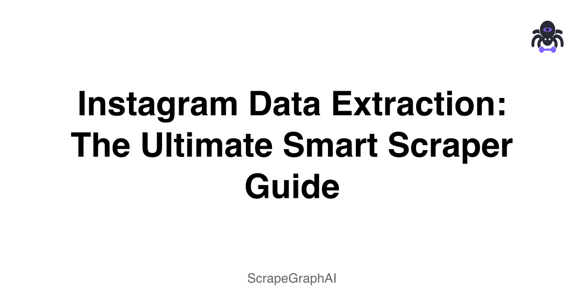 Instagram Data Extraction: The Ultimate Smart Scraper Guide