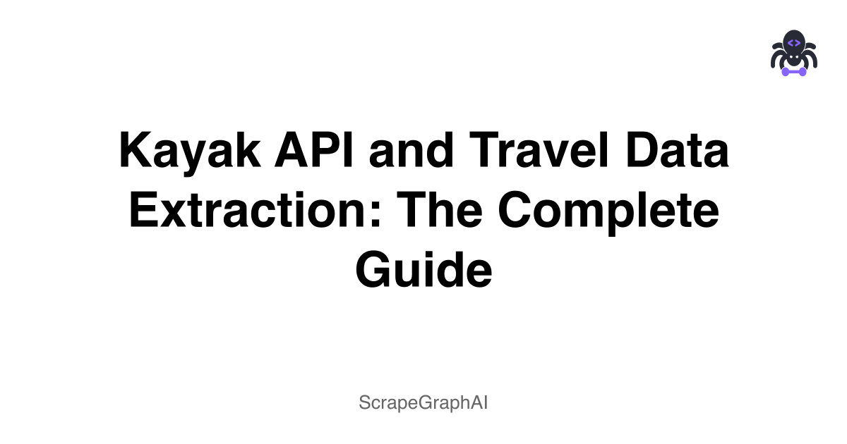 Kayak API and Travel Data Extraction: The Complete Guide