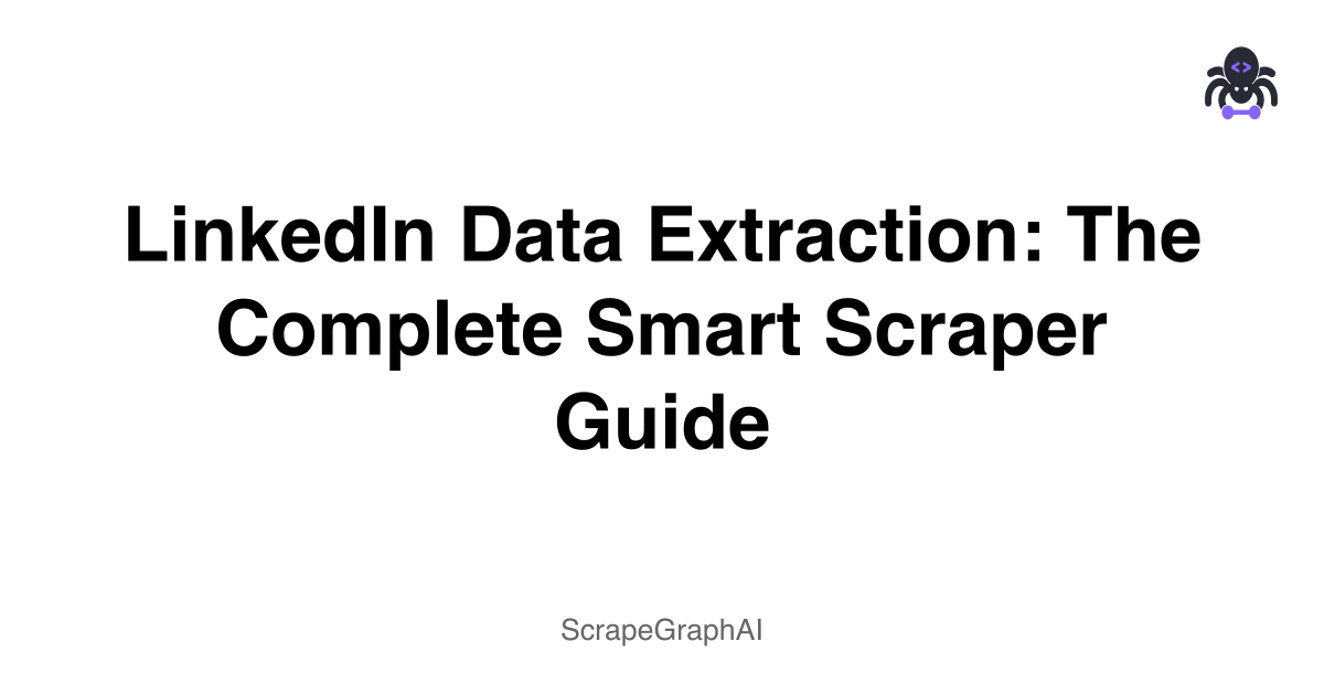 LinkedIn Data Extraction: The Complete Smart Scraper Guide