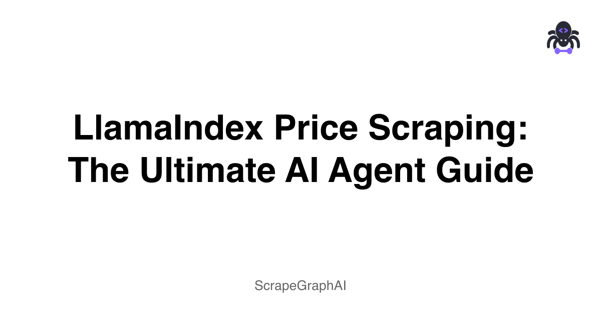 LlamaIndex Price Scraping: The Ultimate AI Agent Guide
