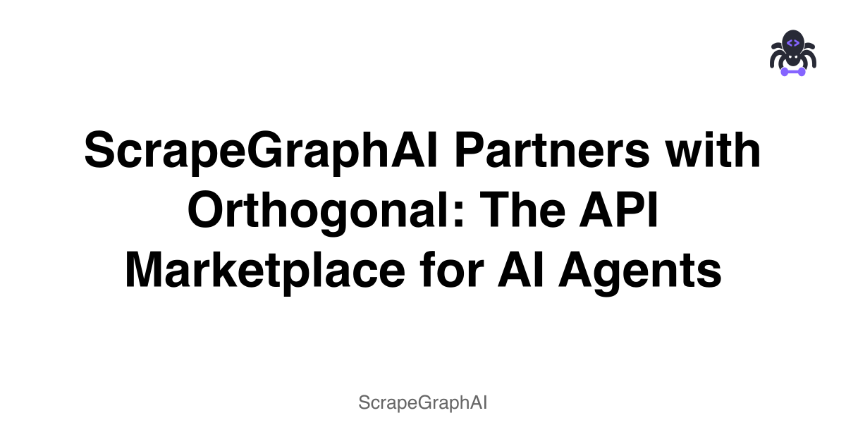ScrapeGraphAI Partners with Orthogonal: The API Marketplace for AI Agents