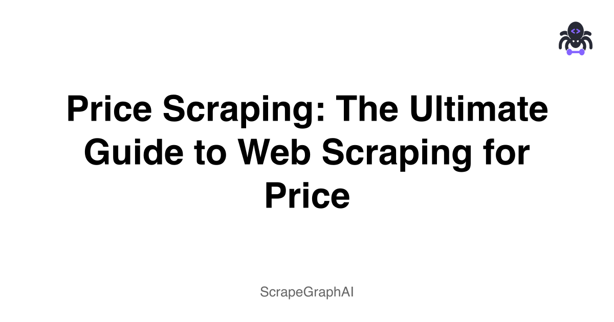 Price Scraping: The Ultimate Guide to Web Scraping for Price
