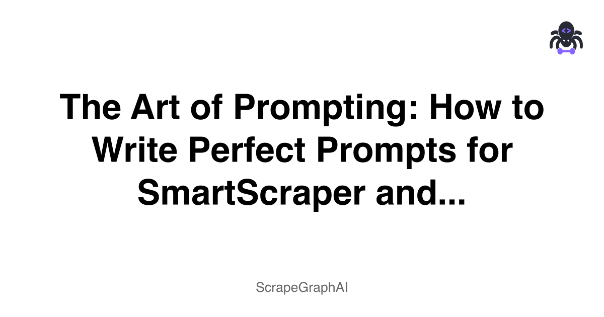The Art of Prompting: How to Write Perfect Prompts for SmartScraper and SearchScraper