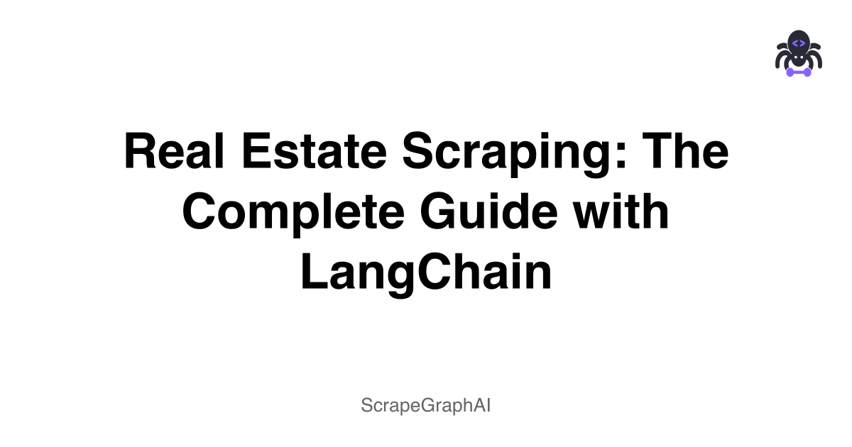 Real Estate Scraping: The Complete Guide with LangChain