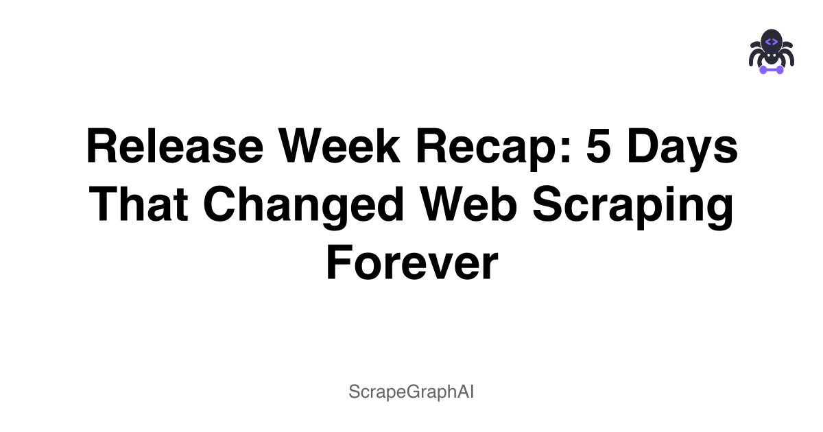 Release Week Recap: 5 Days That Changed Web Scraping Forever