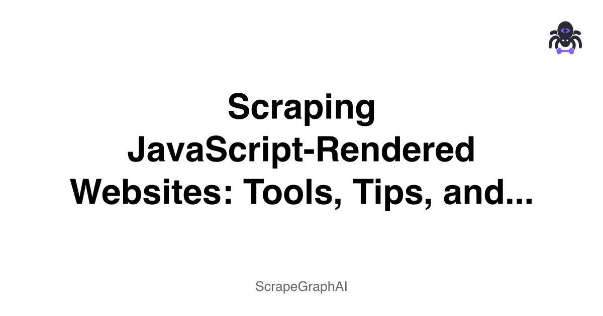 Scraping JavaScript-Rendered Websites: Tools, Tips, and Tactics