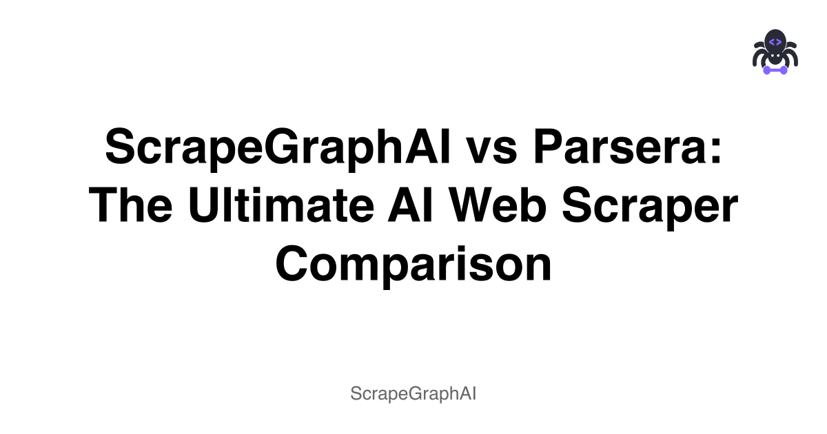 ScrapeGraphAI vs Parsera: The Ultimate AI Web Scraper Comparison