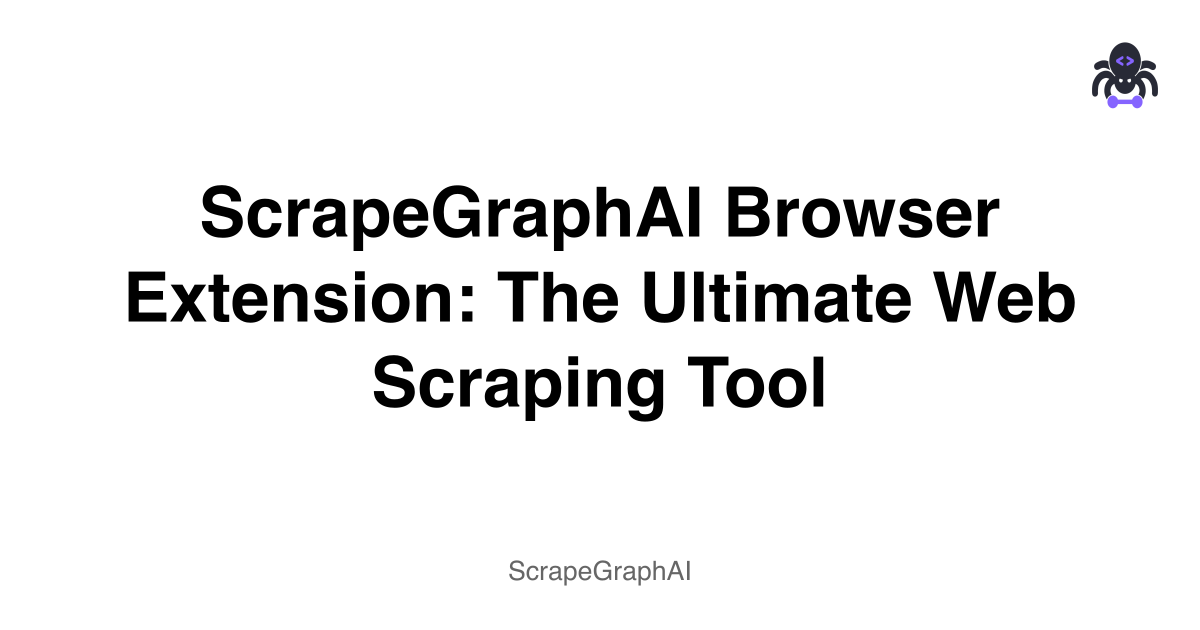 ScrapeGraphAI Browser Extension: The Ultimate Web Scraping Tool