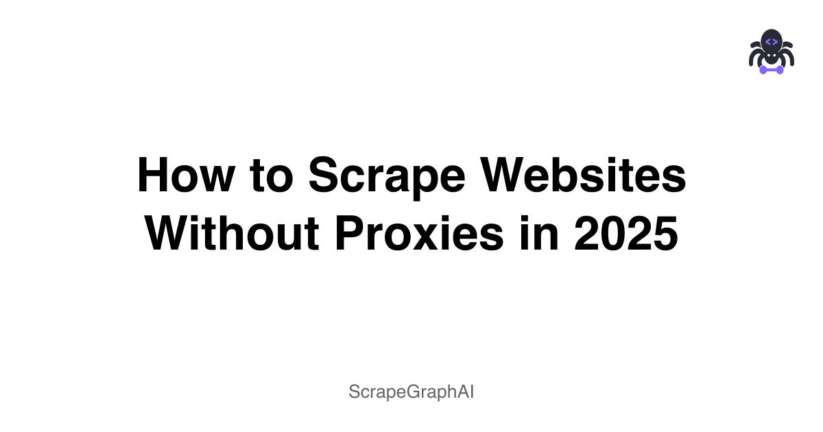 How to Scrape Websites Without Proxies in 2025