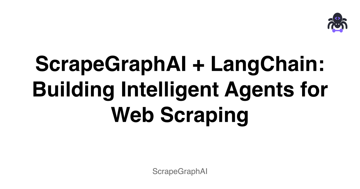 ScrapeGraphAI + LangChain: Building Intelligent Agents for Web Scraping