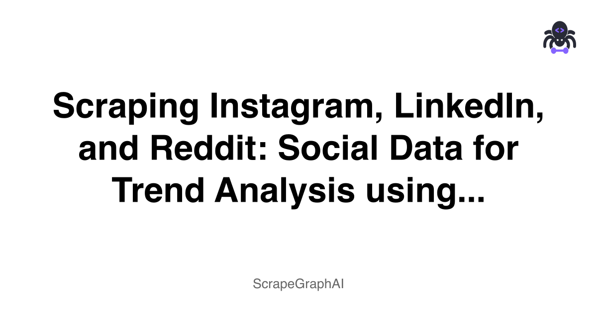 'Scraping Instagram, LinkedIn, and Reddit: Social Data for Trend Analysis using
