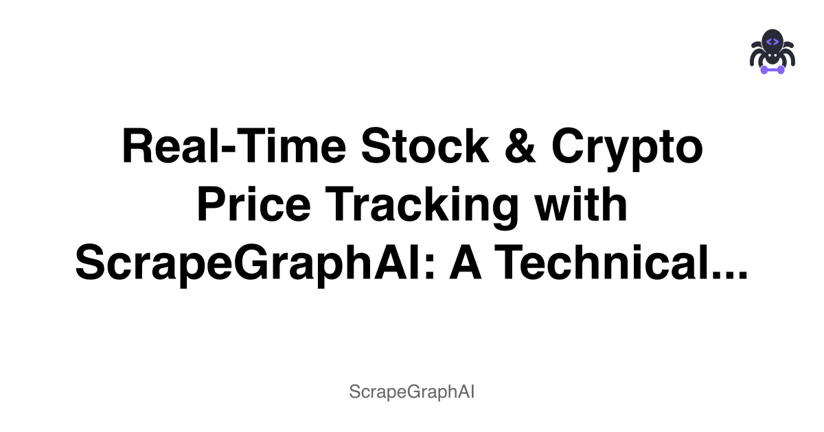 Real-Time Stock & Crypto Price Tracking with ScrapeGraphAI: A Technical Walkthrough