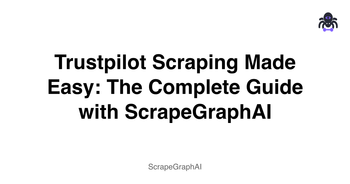 Trustpilot Scraping Made Easy: The Complete Guide with ScrapeGraphAI