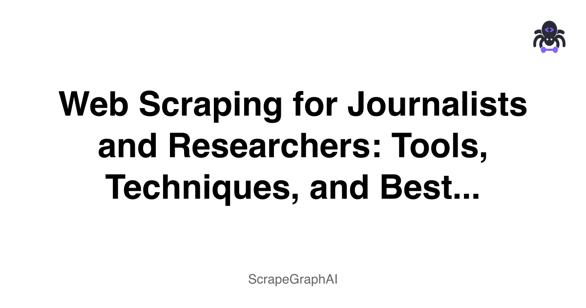 Web Scraping for Journalists and Researchers: Tools, Techniques, and Best Practices