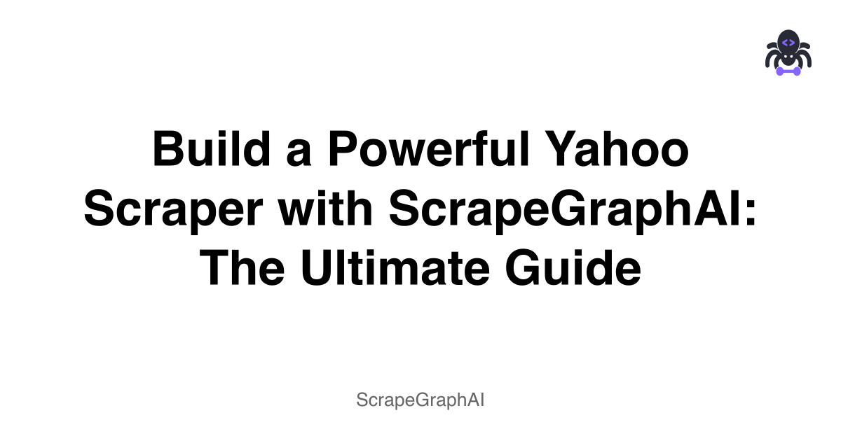 Build a Powerful Yahoo Scraper with ScrapeGraphAI: The Ultimate Guide